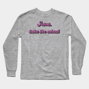 Jesus, take the wheel Long Sleeve T-Shirt